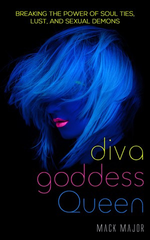 DIVA GODDESS QUEEN: Breaking the Power of Soul Ties, Lust, and Sexual Demons